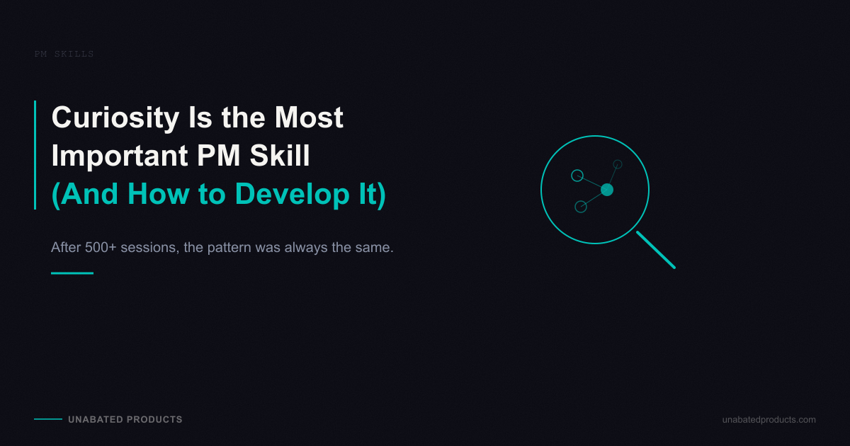 Why Curiosity Is the Most Important Product Management Skill (And How to Develop It)