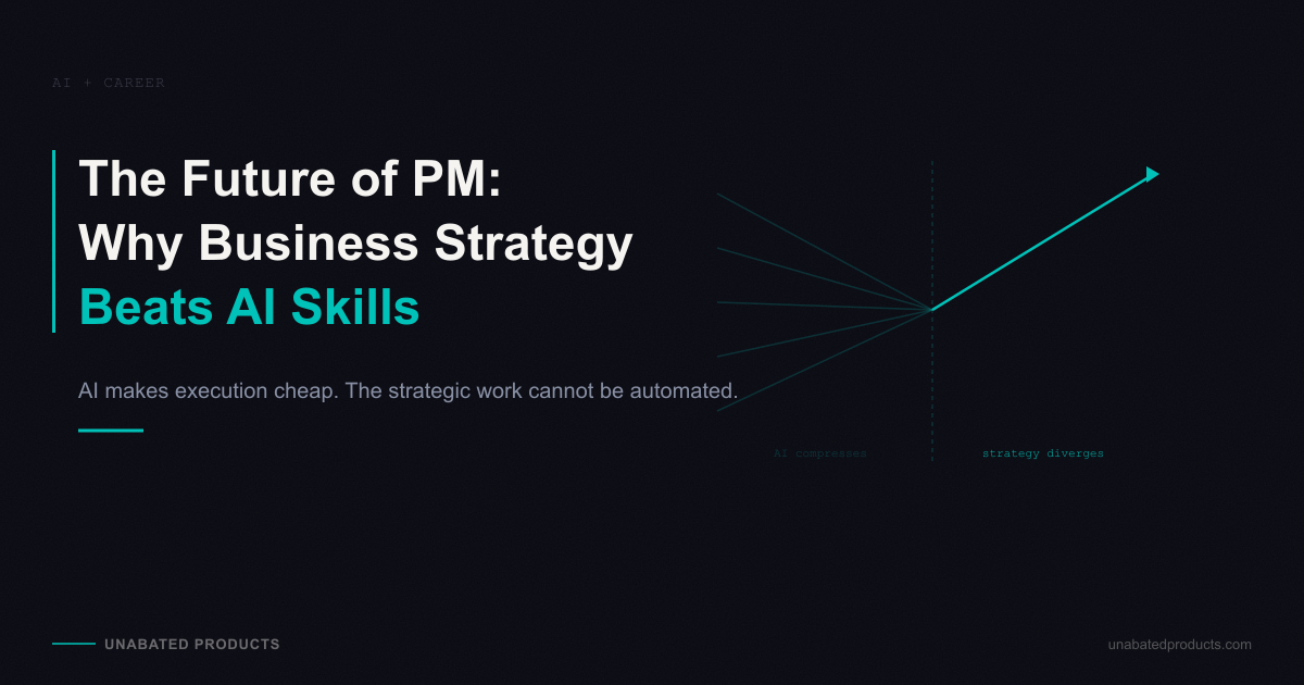 The Future of Product Management: Why Business Strategy Beats AI Skills