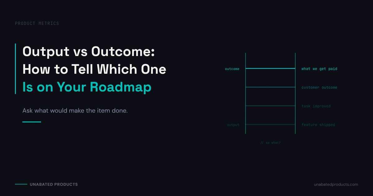 Output vs Outcome: How to Tell Which One Is on Your Roadmap