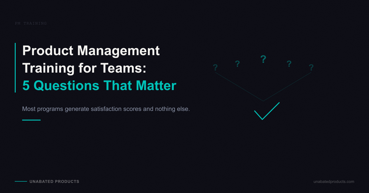 Product Management Training for Teams: The 5 Questions That Separate Programs That Work From Programs That Don't