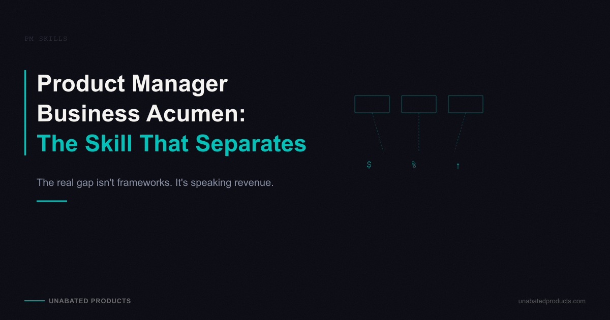 Product Manager Business Acumen: The Skill That Separates Senior PMs From Everyone Else
