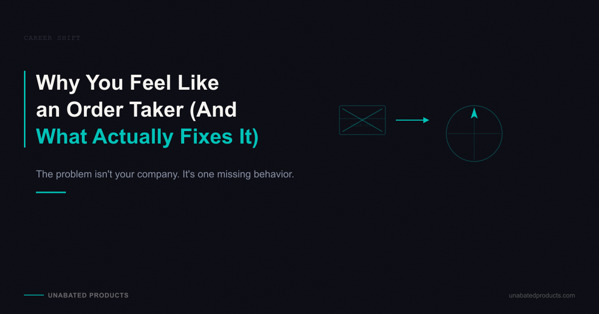Why You Feel Like an Order Taker (And What Actually Fixes It)